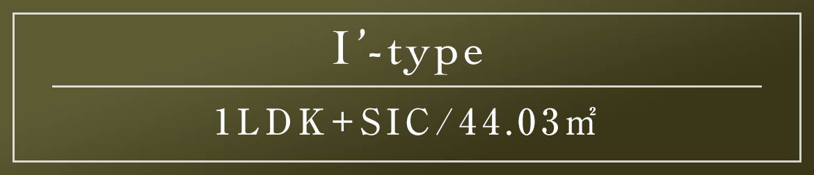 I' type｜1LDK+SIC/44.03㎡